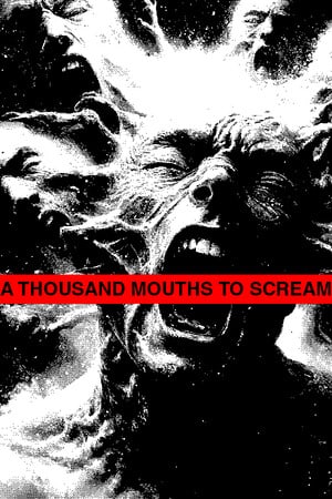 A THOUSAND MOUTHS TO SCREAM